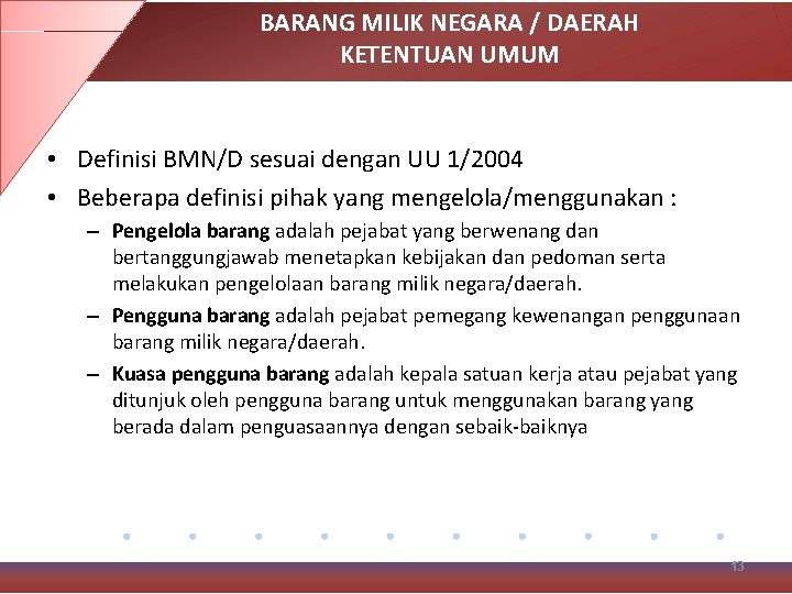 BARANG MILIK NEGARA / DAERAH KETENTUAN UMUM • Definisi BMN/D sesuai dengan UU 1/2004