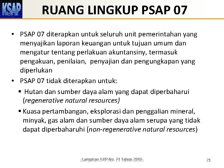 RUANG LINGKUP PSAP 07 • PSAP 07 diterapkan untuk seluruh unit pemerintahan yang menyajikan