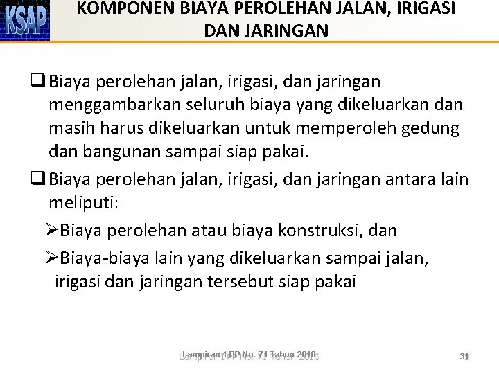 KOMPONEN BIAYA PEROLEHAN JALAN, IRIGASI DAN JARINGAN q Biaya perolehan jalan, irigasi, dan jaringan