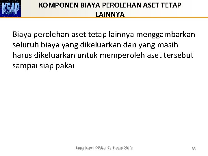 KOMPONEN BIAYA PEROLEHAN ASET TETAP LAINNYA Biaya perolehan aset tetap lainnya menggambarkan seluruh biaya