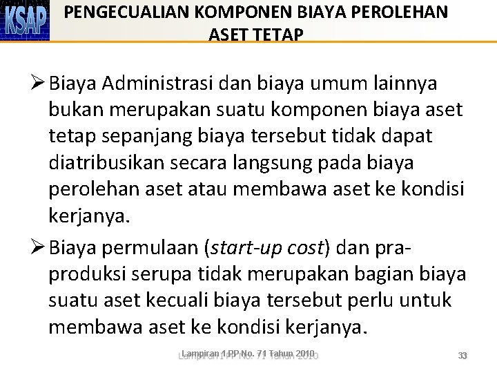 PENGECUALIAN KOMPONEN BIAYA PEROLEHAN ASET TETAP Ø Biaya Administrasi dan biaya umum lainnya bukan