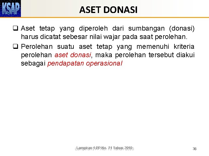 ASET DONASI q Aset tetap yang diperoleh dari sumbangan (donasi) harus dicatat sebesar nilai