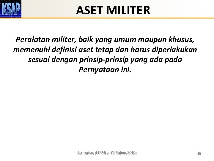 ASET MILITER Peralatan militer, baik yang umum maupun khusus, memenuhi definisi aset tetap dan