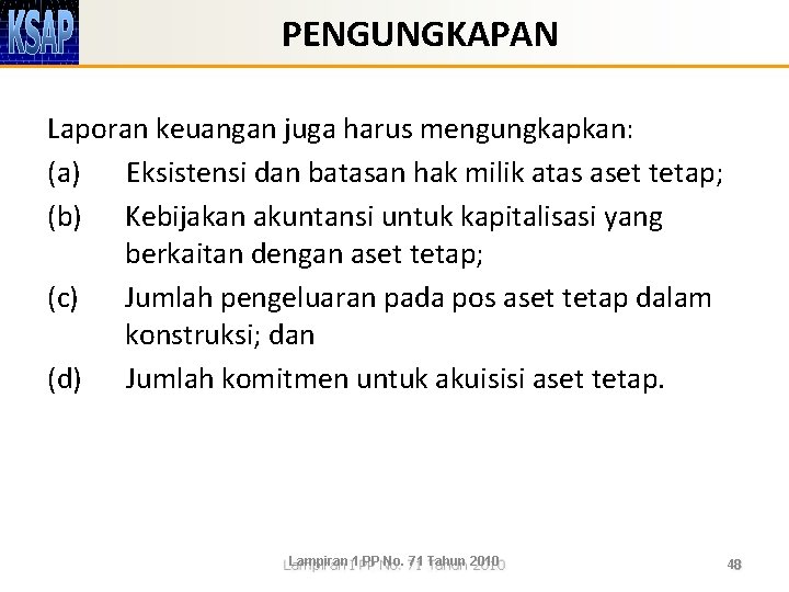 PENGUNGKAPAN Laporan keuangan juga harus mengungkapkan: (a) Eksistensi dan batasan hak milik atas aset