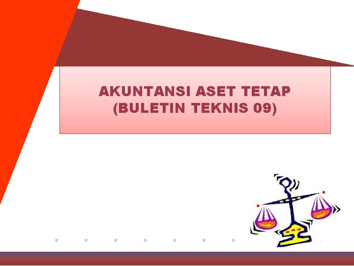 AKUNTANSI ASET TETAP (BULETIN TEKNIS 09) 