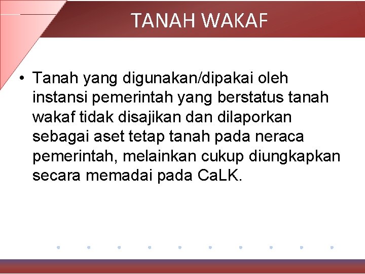 TANAH WAKAF • Tanah yang digunakan/dipakai oleh instansi pemerintah yang berstatus tanah wakaf tidak