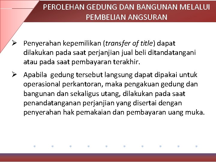 PEROLEHAN GEDUNG DAN BANGUNAN MELALUI PEMBELIAN ANGSURAN Ø Penyerahan kepemilikan (transfer of title) dapat