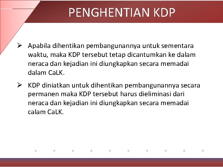 PENGHENTIAN KDP Ø Apabila dihentikan pembangunannya untuk sementara waktu, maka KDP tersebut tetap dicantumkan