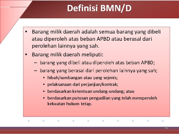 Definisi BMN/D • Barang milik daerah adalah semua barang yang dibeli atau diperoleh atas