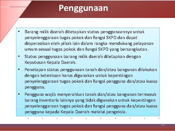 Penggunaan • Barang milik daerah ditetapkan status penggunaannya untuk penyelenggaraan tugas pokok dan fungsi