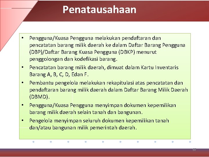 Penatausahaan • Pengguna/Kuasa Pengguna melakukan pendaftaran dan pencatatan barang milik daerah ke dalam Daftar