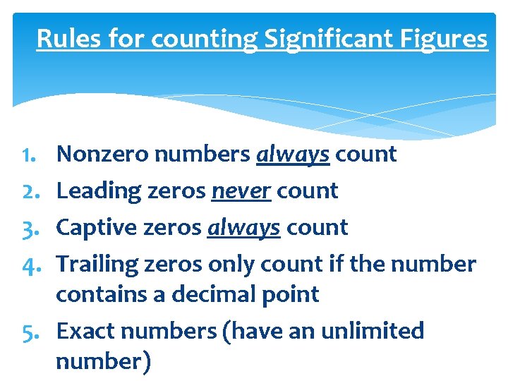 Rules for counting Significant Figures 1. 2. 3. 4. Nonzero numbers always count Leading