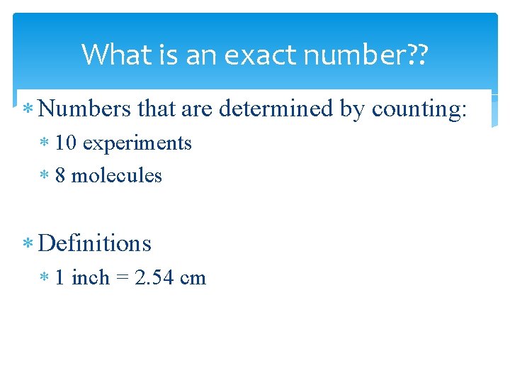 What is an exact number? ? Numbers that are determined by counting: 10 experiments