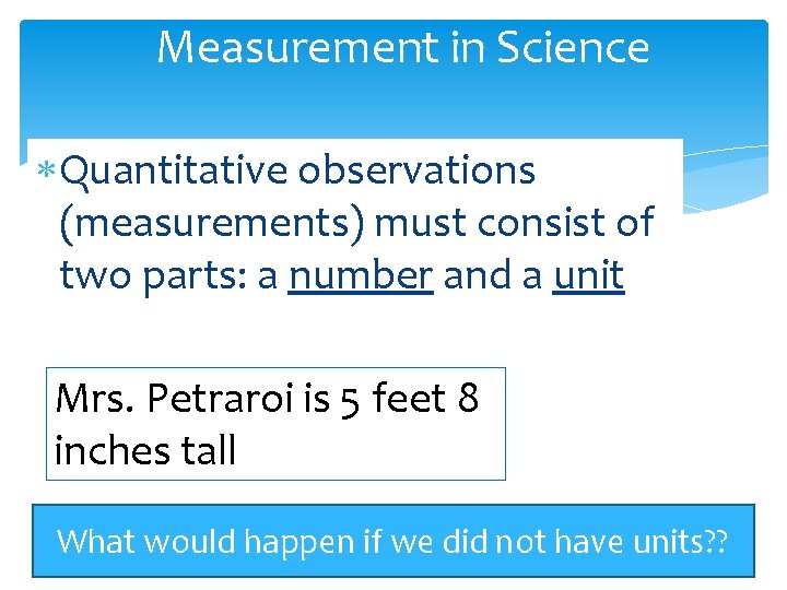 Measurement in Science Quantitative observations (measurements) must consist of two parts: a number and