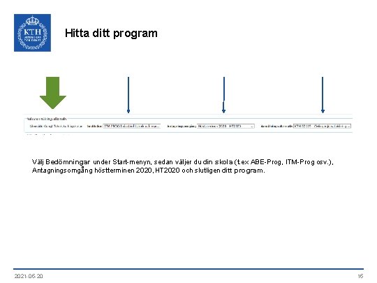 Hitta ditt program Välj Bedömningar under Start-menyn, sedan väljer du din skola (t. ex