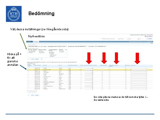 Bedömning Välj dessa inställningar (se föregående sida) Klicka på + för att granska anmälan