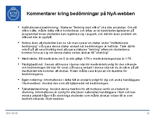 Kommentarer kring bedömningar på Ny. A-webben • Institutionens bedömning: Statusen “Behörig med villkor” ska