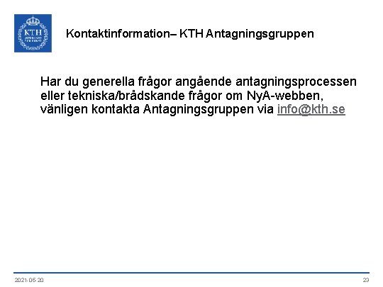 Kontaktinformation– KTH Antagningsgruppen Har du generella frågor angående antagningsprocessen eller tekniska/brådskande frågor om Ny.