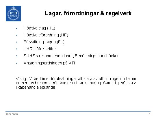Lagar, förordningar & regelverk • Högskolelag (HL) • Högskoleförordning (HF) • Förvaltningslagen (FL) •