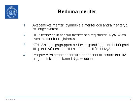 Bedöma meriter 2021 -05 -20 1. Akademiska meriter, gymnasiala meriter och andra meriter, t.
