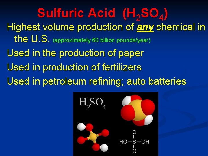 Sulfuric Acid (H 2 SO 4) Highest volume production of any chemical in the