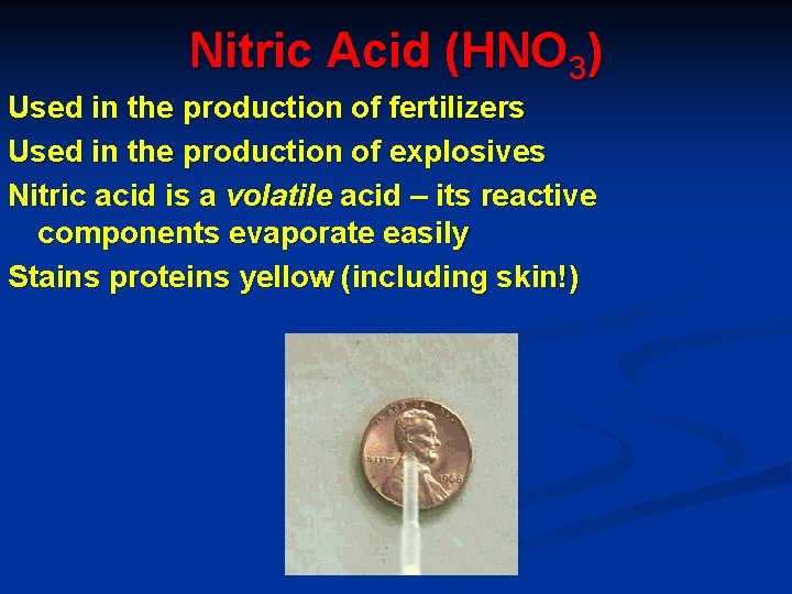 Nitric Acid (HNO 3) Used in the production of fertilizers Used in the production