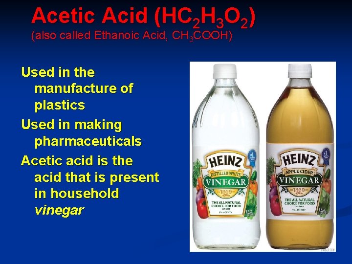 Acetic Acid (HC 2 H 3 O 2) (also called Ethanoic Acid, CH 3