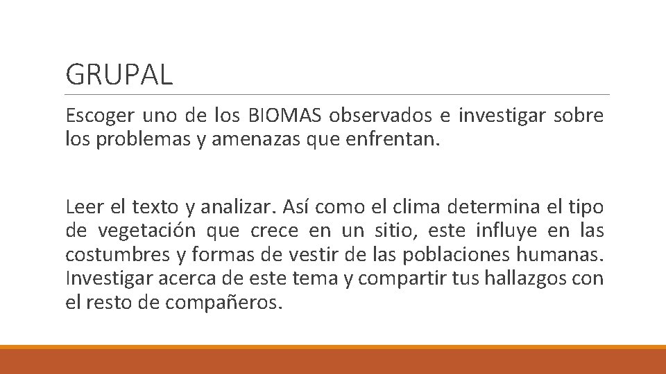 GRUPAL Escoger uno de los BIOMAS observados e investigar sobre los problemas y amenazas