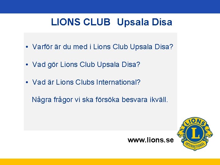 LIONS CLUB Upsala Disa • Varför är du med i Lions Club Upsala Disa?