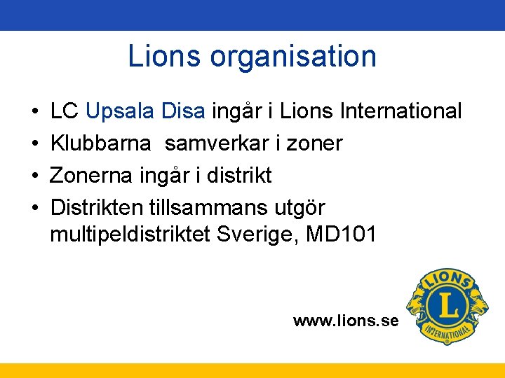 Lions organisation • • LC Upsala Disa ingår i Lions International Klubbarna samverkar i