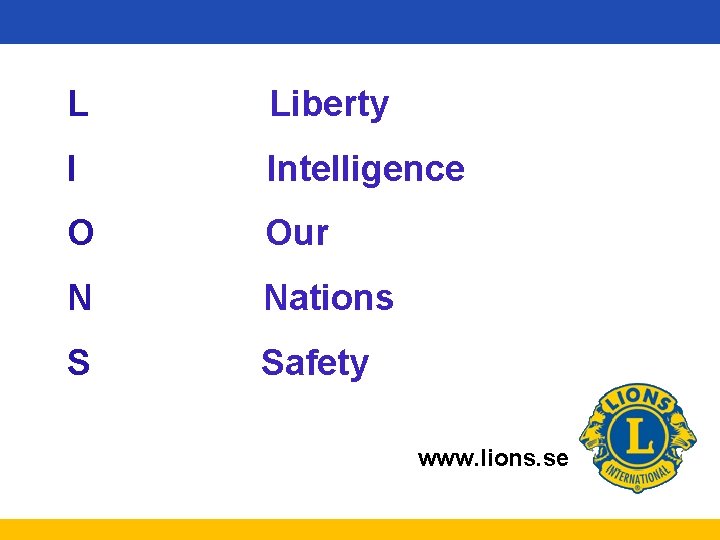 L Liberty I Intelligence O Our N Nations S Safety www. lions. se 