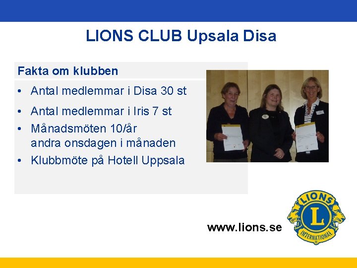 LIONS CLUB Upsala Disa Fakta om klubben • Antal medlemmar i Disa 30 st