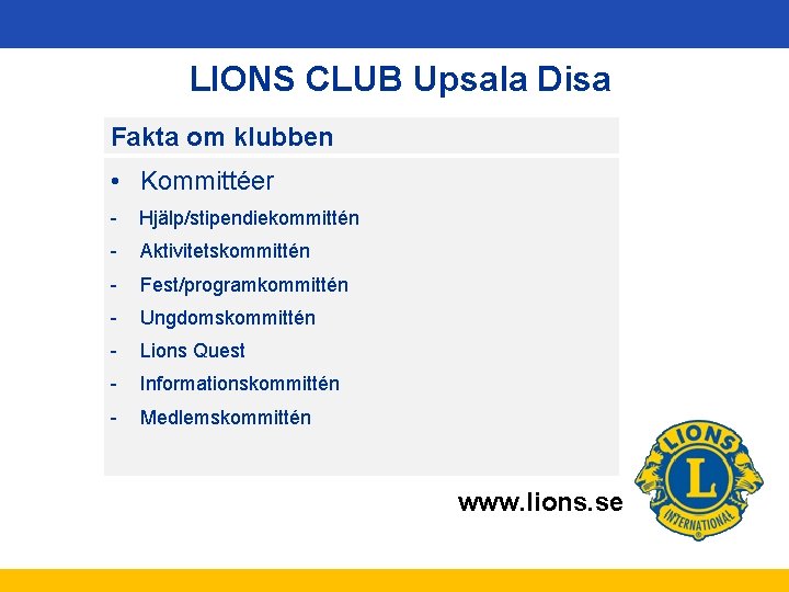 LIONS CLUB Upsala Disa Fakta om klubben • Kommittéer - Hjälp/stipendiekommittén - Aktivitetskommittén -