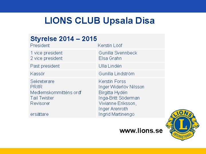 LIONS CLUB Upsala Disa Styrelse 2014 – 2015 President Kerstin Lööf 1 vice president