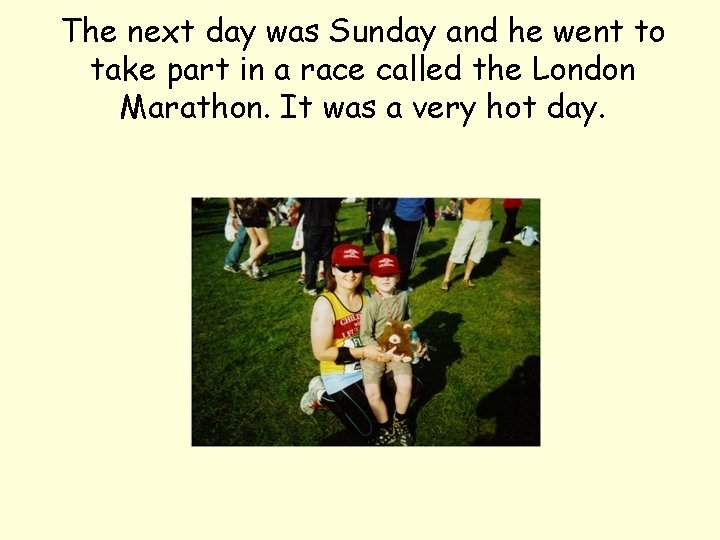 The next day was Sunday and he went to take part in a race