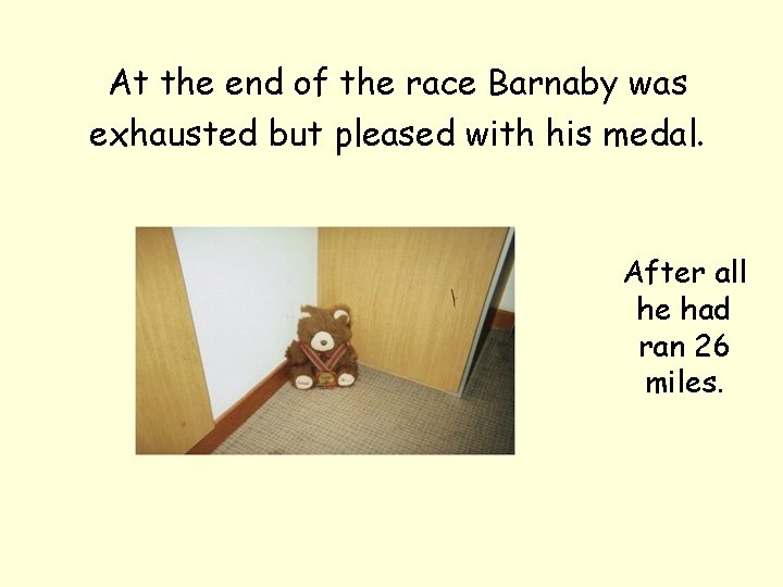 At the end of the race Barnaby was exhausted but pleased with his medal.