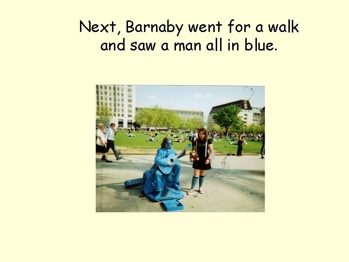 Next, Barnaby went for a walk and saw a man all in blue. 
