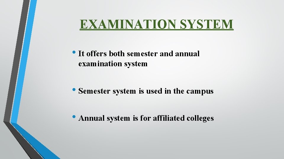 EXAMINATION SYSTEM • It offers both semester and annual examination system • Semester system