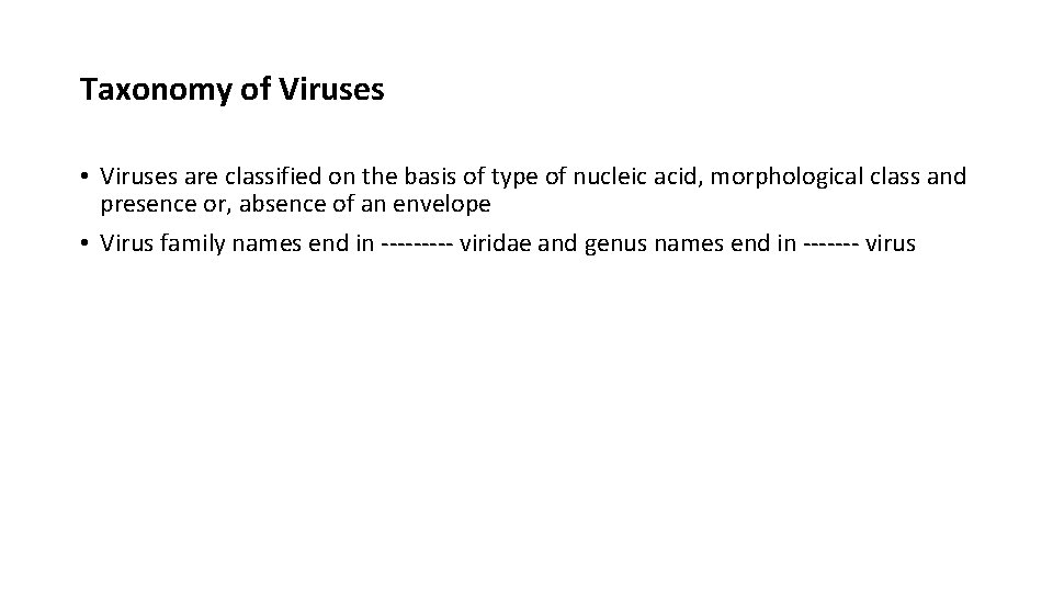 Taxonomy of Viruses • Viruses are classified on the basis of type of nucleic