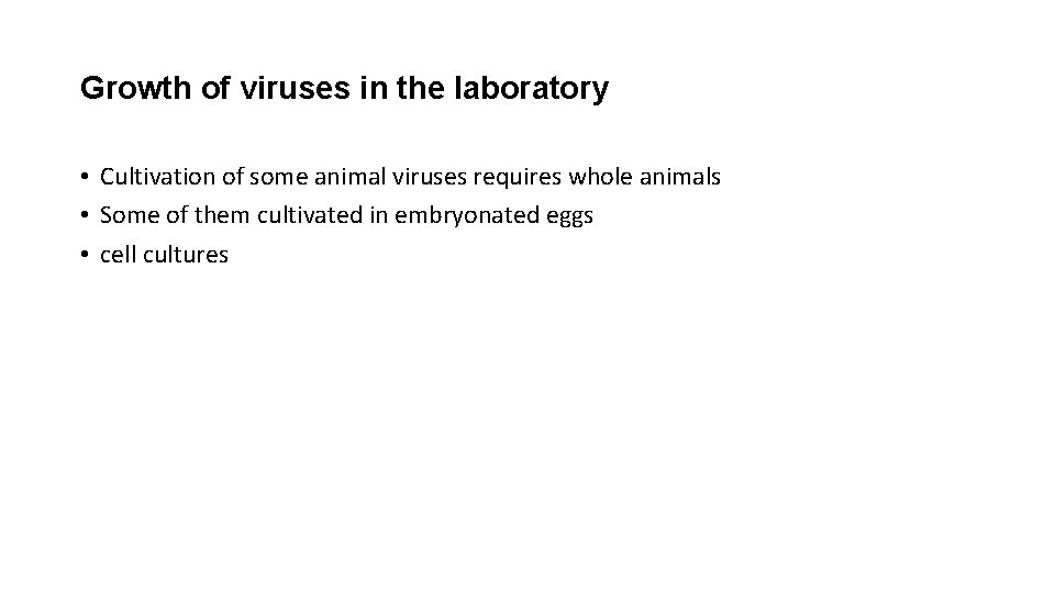 Growth of viruses in the laboratory • Cultivation of some animal viruses requires whole