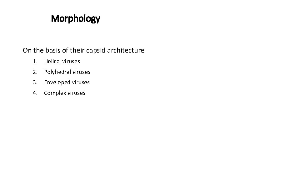 Morphology On the basis of their capsid architecture 1. Helical viruses 2. Polyhedral viruses