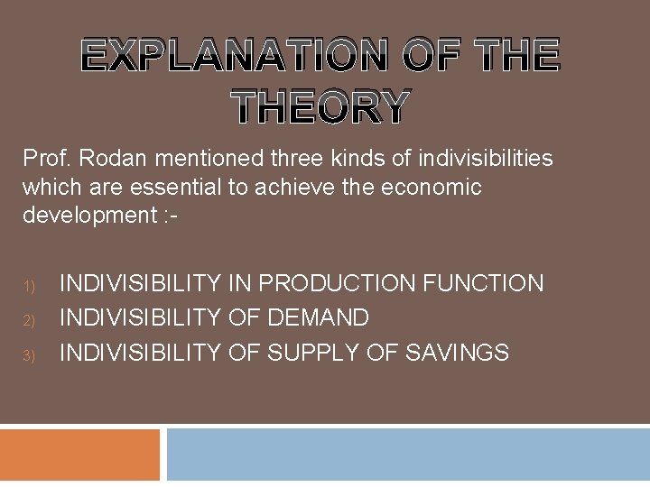 EXPLANATION OF THEORY Prof. Rodan mentioned three kinds of indivisibilities which are essential to