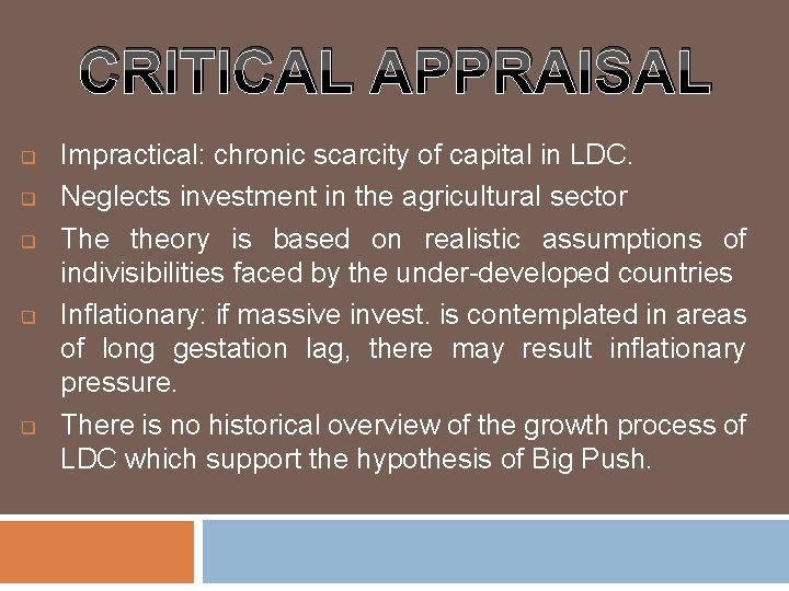 CRITICAL APPRAISAL q q q Impractical: chronic scarcity of capital in LDC. Neglects investment