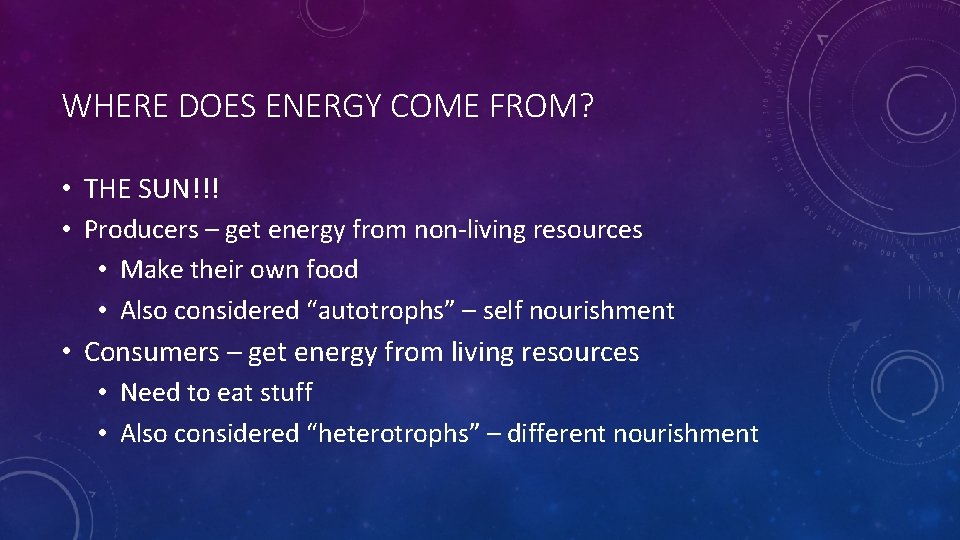 WHERE DOES ENERGY COME FROM? • THE SUN!!! • Producers – get energy from