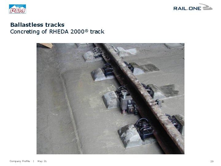 Ballastless tracks Concreting of RHEDA 2000® track Company Profile | May 21 29 