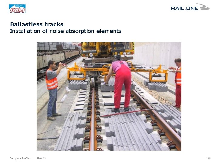 Ballastless tracks Installation of noise absorption elements Company Profile | May 21 35 