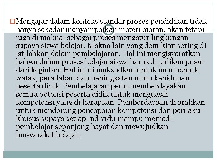 �Mengajar dalam konteks standar proses pendidikan tidak hanya sekadar menyampaikan materi ajaran, akan tetapi �Mengajar dalam konteks standar proses pendidikan tidak hanya sekadar menyampaikan materi ajaran, akan tetapi