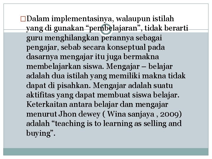 �Dalam implementasinya, walaupun istilah yang di gunakan “pembelajaran”, tidak berarti guru menghilangkan perannya sebagai �Dalam implementasinya, walaupun istilah yang di gunakan “pembelajaran”, tidak berarti guru menghilangkan perannya sebagai