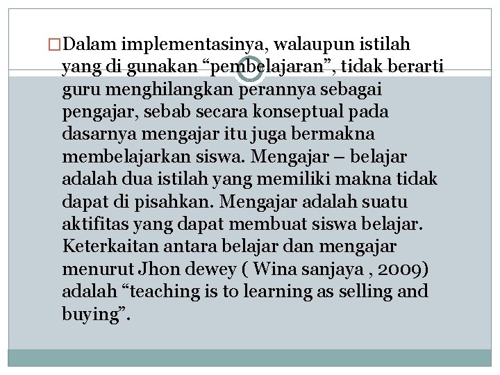 �Dalam implementasinya, walaupun istilah yang di gunakan “pembelajaran”, tidak berarti guru menghilangkan perannya sebagai