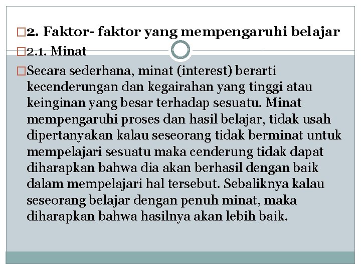 � 2. Faktor- faktor yang mempengaruhi belajar � 2. 1. Minat �Secara sederhana, minat